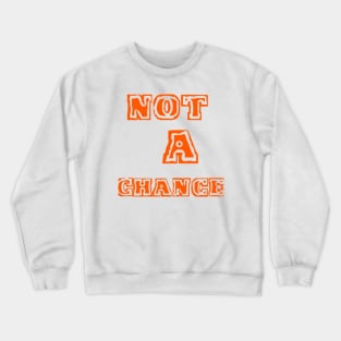 NOT A CHANCE "orange" Crewneck Sweatshirt